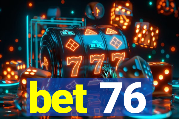 bet 76