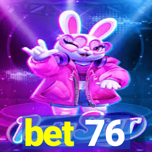 bet 76