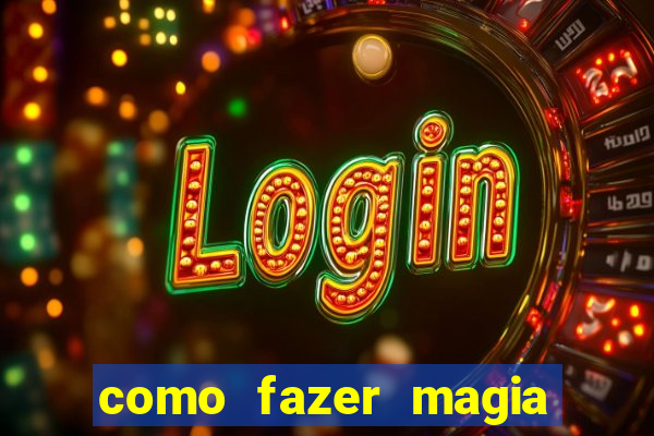 como fazer magia de fogo na vida real