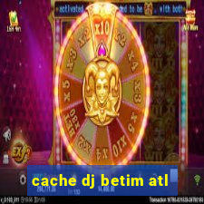 cache dj betim atl