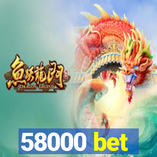 58000 bet