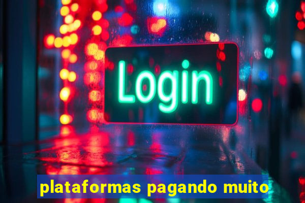 plataformas pagando muito