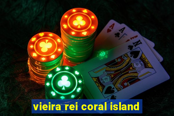 vieira rei coral island