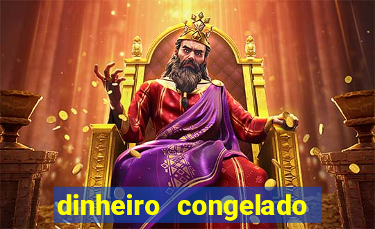 dinheiro congelado na plataforma de jogos