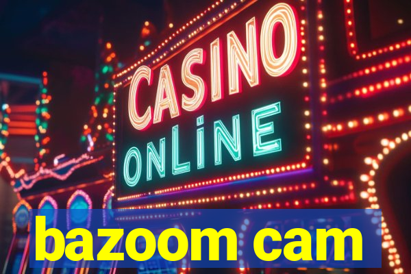 bazoom cam