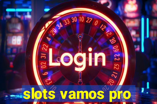 slots vamos pro