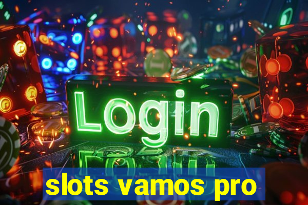 slots vamos pro