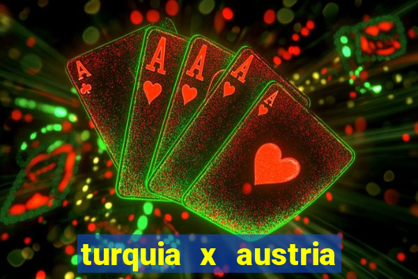 turquia x austria onde assistir