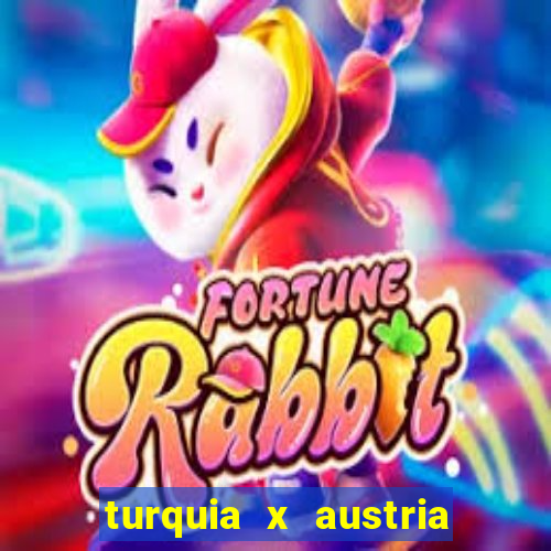 turquia x austria onde assistir