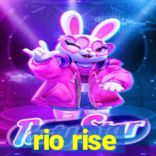 rio rise