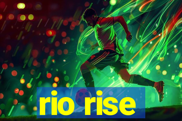 rio rise