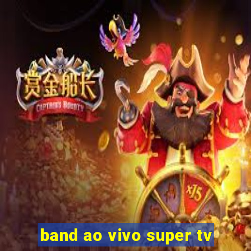 band ao vivo super tv