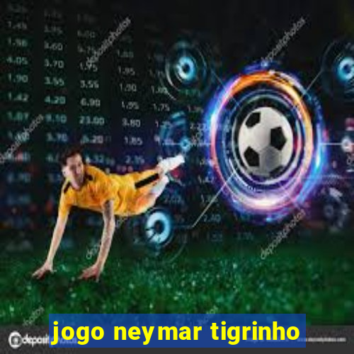 jogo neymar tigrinho