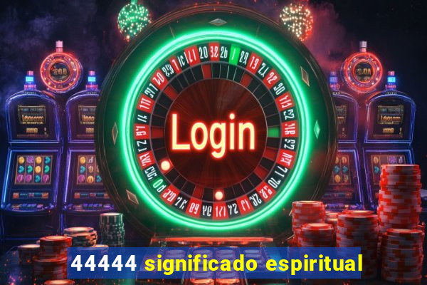 44444 significado espiritual