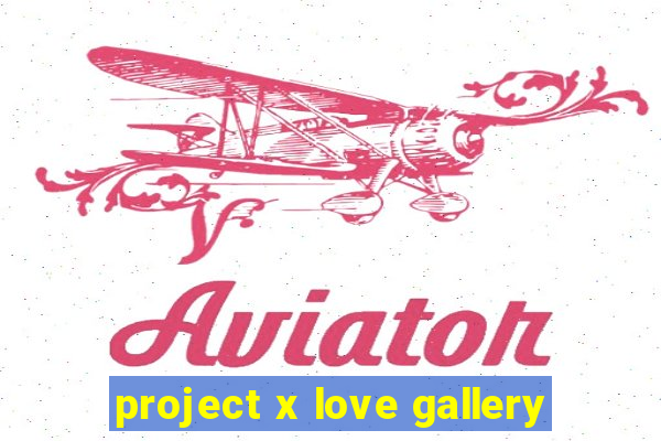 project x love gallery