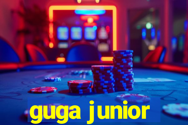 guga junior