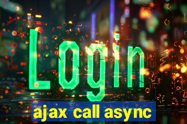 ajax call async