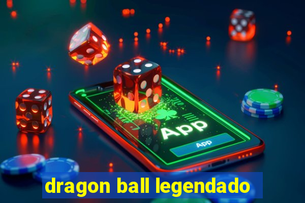 dragon ball legendado