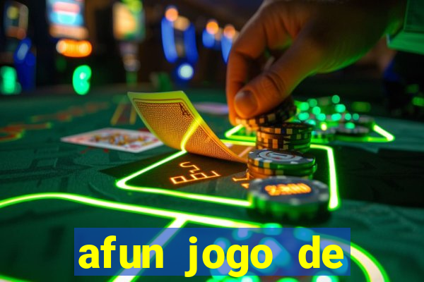 afun jogo de ganhar dinheiro