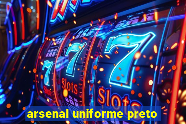 arsenal uniforme preto