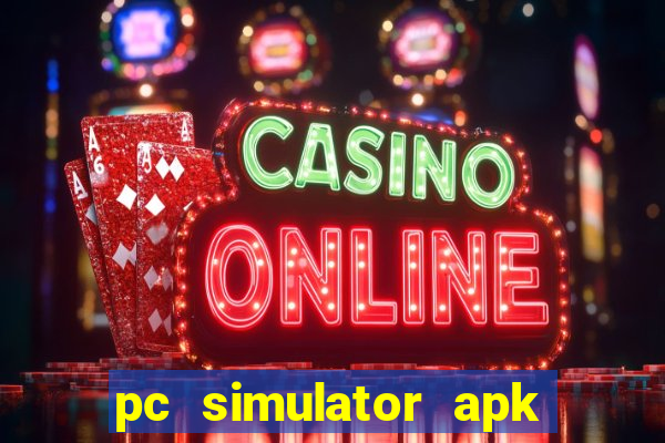 pc simulator apk dinheiro infinito