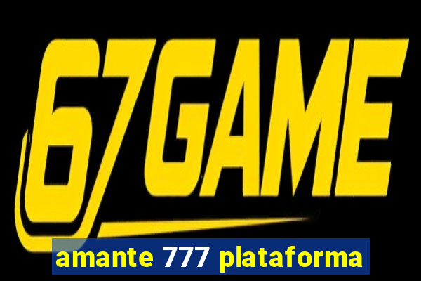 amante 777 plataforma