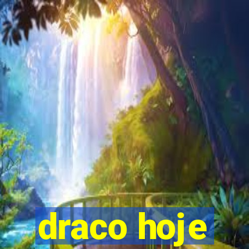 draco hoje