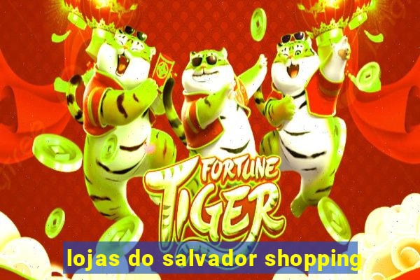 lojas do salvador shopping