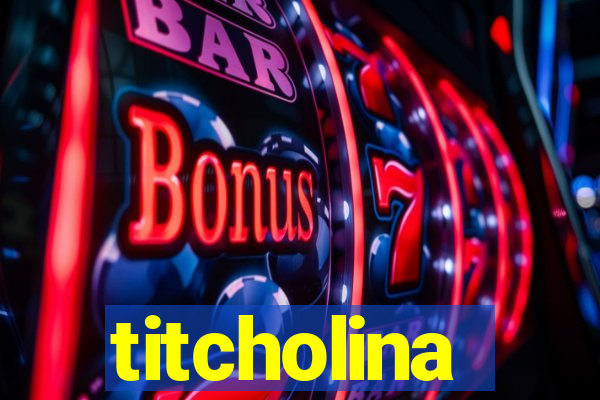 titcholina