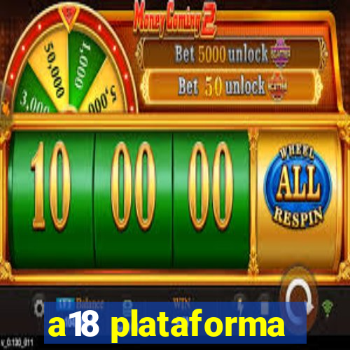 a18 plataforma