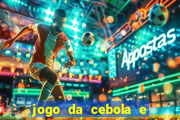 jogo da cebola e da berinjela