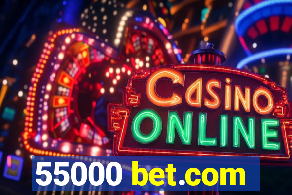 55000 bet.com