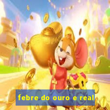 febre do ouro e real