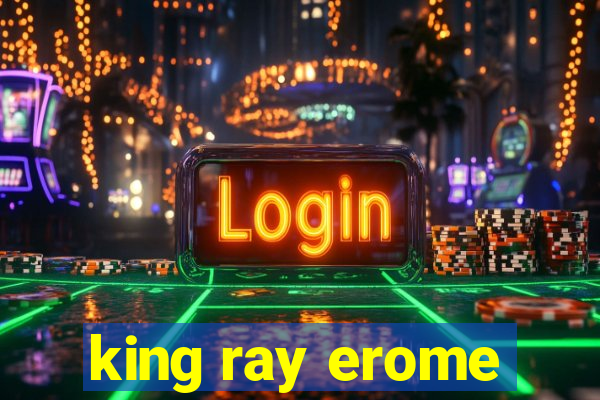 king ray erome