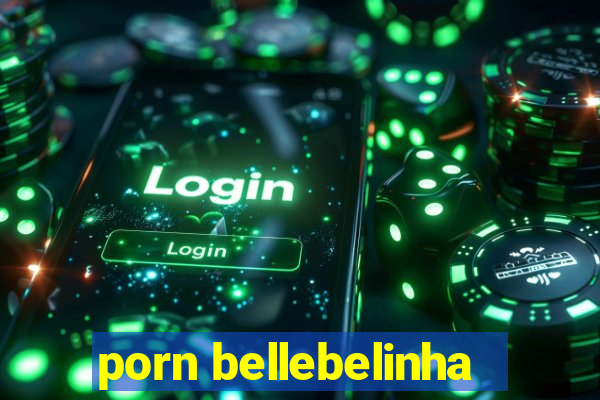 porn bellebelinha