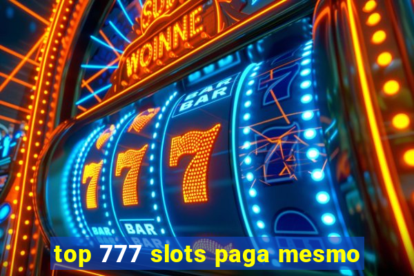 top 777 slots paga mesmo