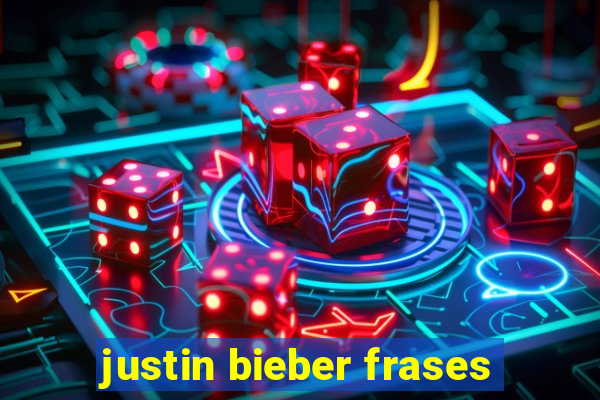 justin bieber frases