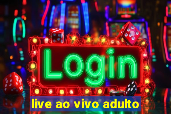 live ao vivo adulto