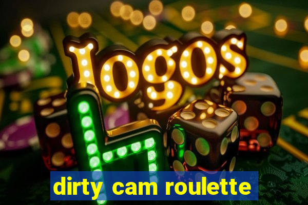 dirty cam roulette