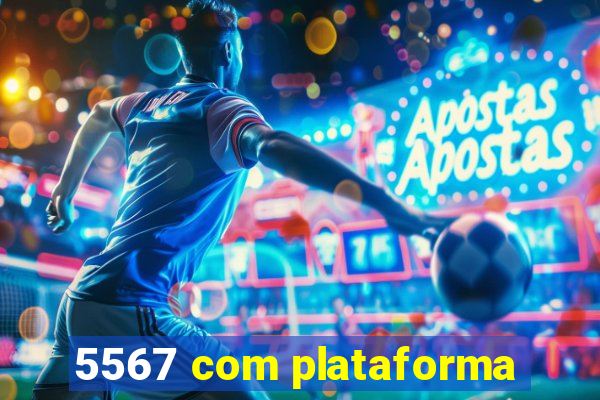 5567 com plataforma