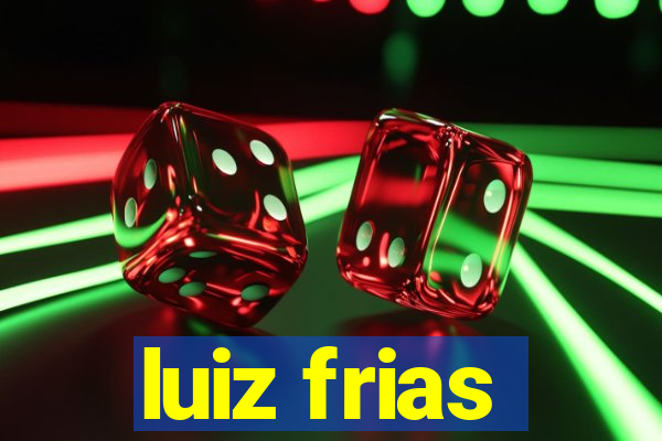 luiz frias