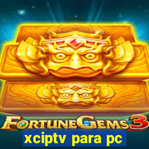 xciptv para pc