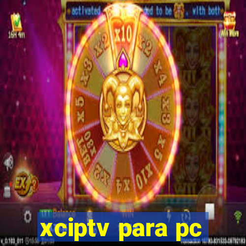 xciptv para pc