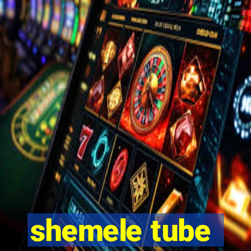 shemele tube