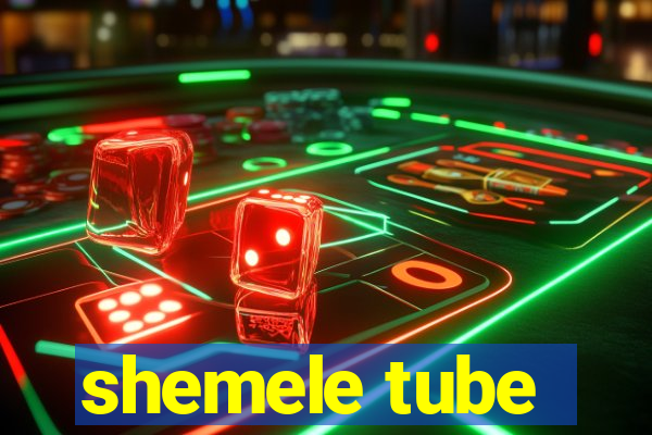 shemele tube