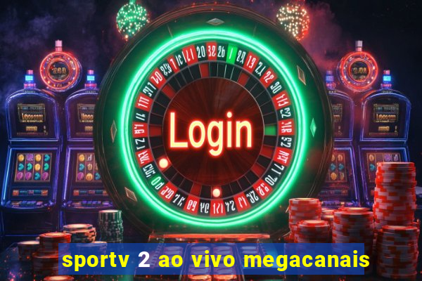 sportv 2 ao vivo megacanais