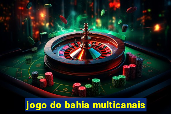 jogo do bahia multicanais