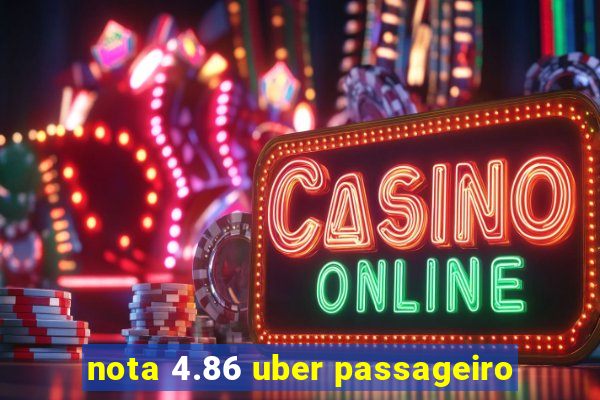 nota 4.86 uber passageiro