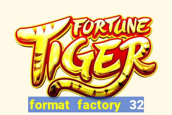 format factory 32 bits windows 7