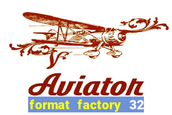 format factory 32 bits windows 7